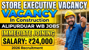 Store Executive Recruitment 2026: Alipurduar West Bengal में 2 Store Executive की तत्काल भर्ती, Salary ₹24,000 तक